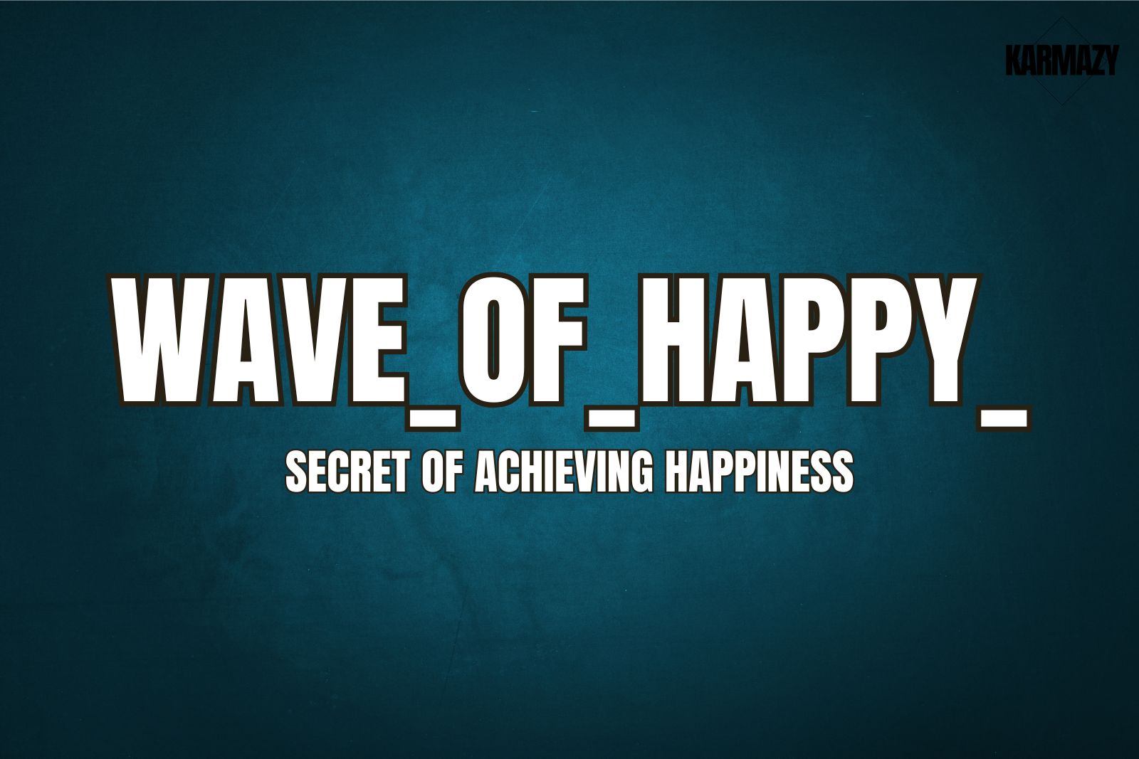 Wave_Of_Happy_ Secret of Achieving Happiness